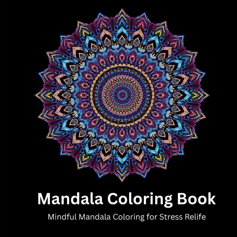 Mandala Coloring Book: A 50-Page Mandala Coloring Book Featuring Beautiful Designs for Relaxation, Stress Relief, and Creative Expression