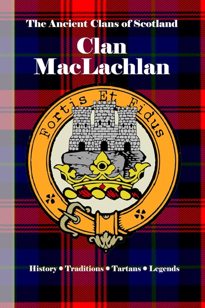 Clan MacLachlan: A Concise History of Scotland's Sons of the Loch and the Jacobite Flame (The Ancient Clans of Scotland): Clans, Bagtown: 9798281854771: Amazon.com: Books