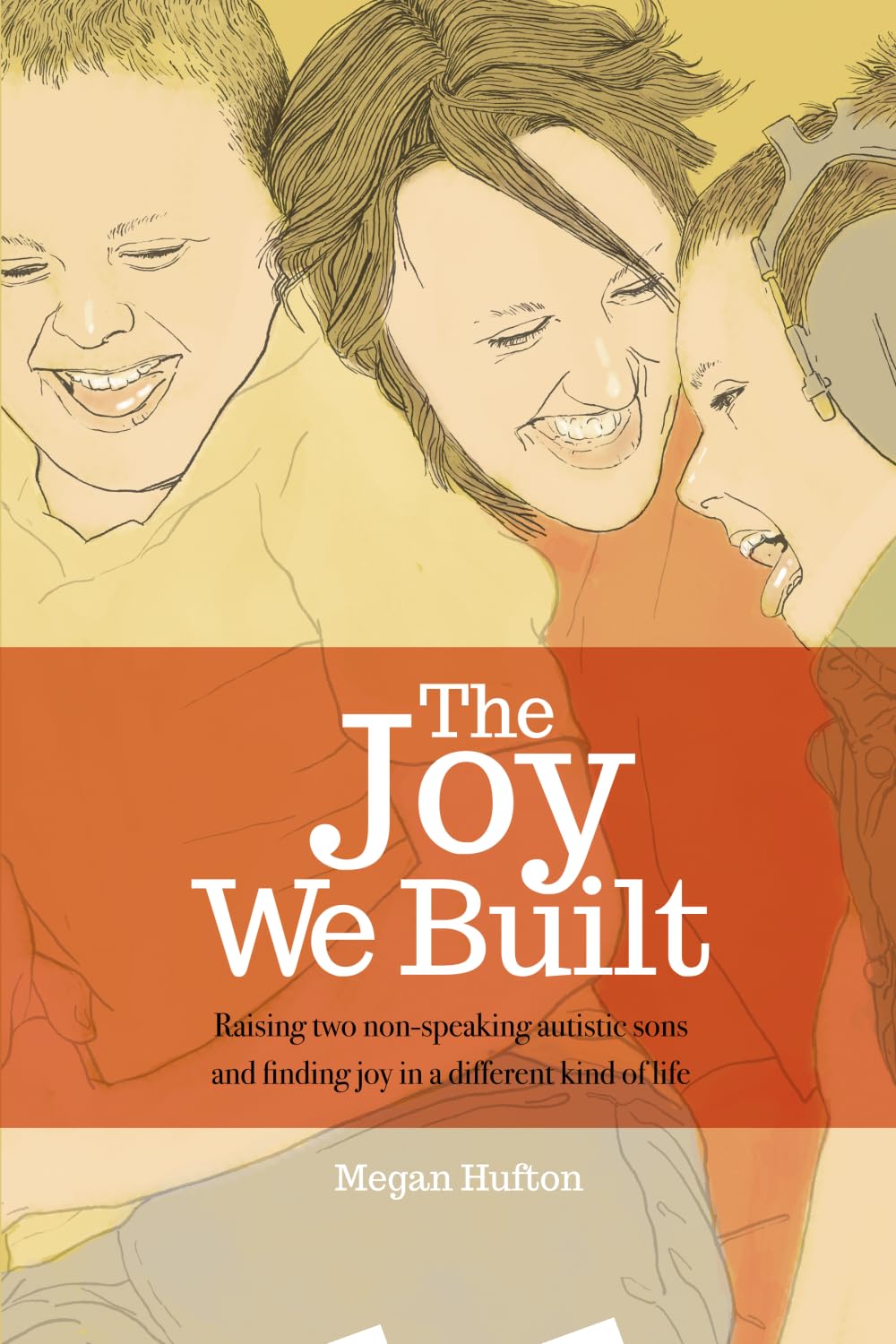 The Joy We Built: Raising two non-speaking autistic sons and finding joy in a different kind of life