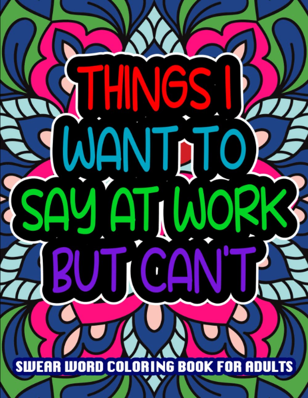 Swear word coloring book for adults: Things I want to say at work but can't | Funny and inspirational office swear word coloring book with stress ... 8.5" x 11" | Stress relief for coworkers