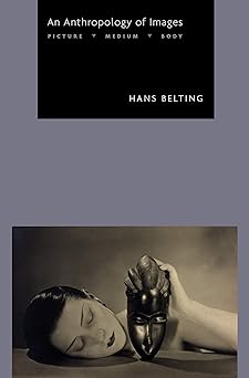 An Anthropology of Images: Picture, Medium, Body