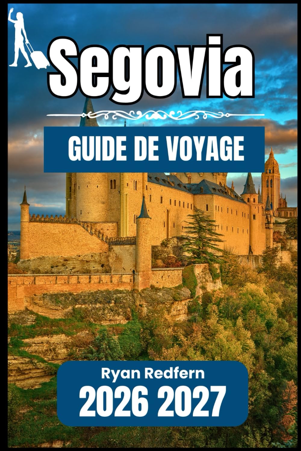 Ségovie GUIDE DE VOYAGE 2026 2027: Informations essentielles et connaissances pratiques pour le visiteur indépendant