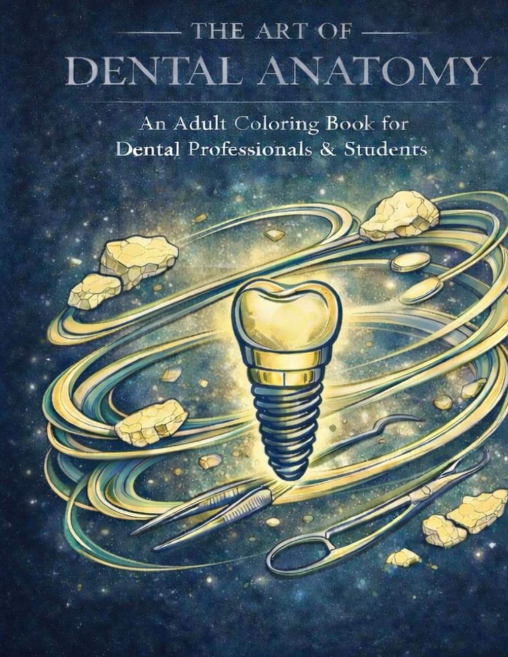 THE ART OF DENTAL ANATOMY: An Adult Coloring Book for Dental Professionals & Students