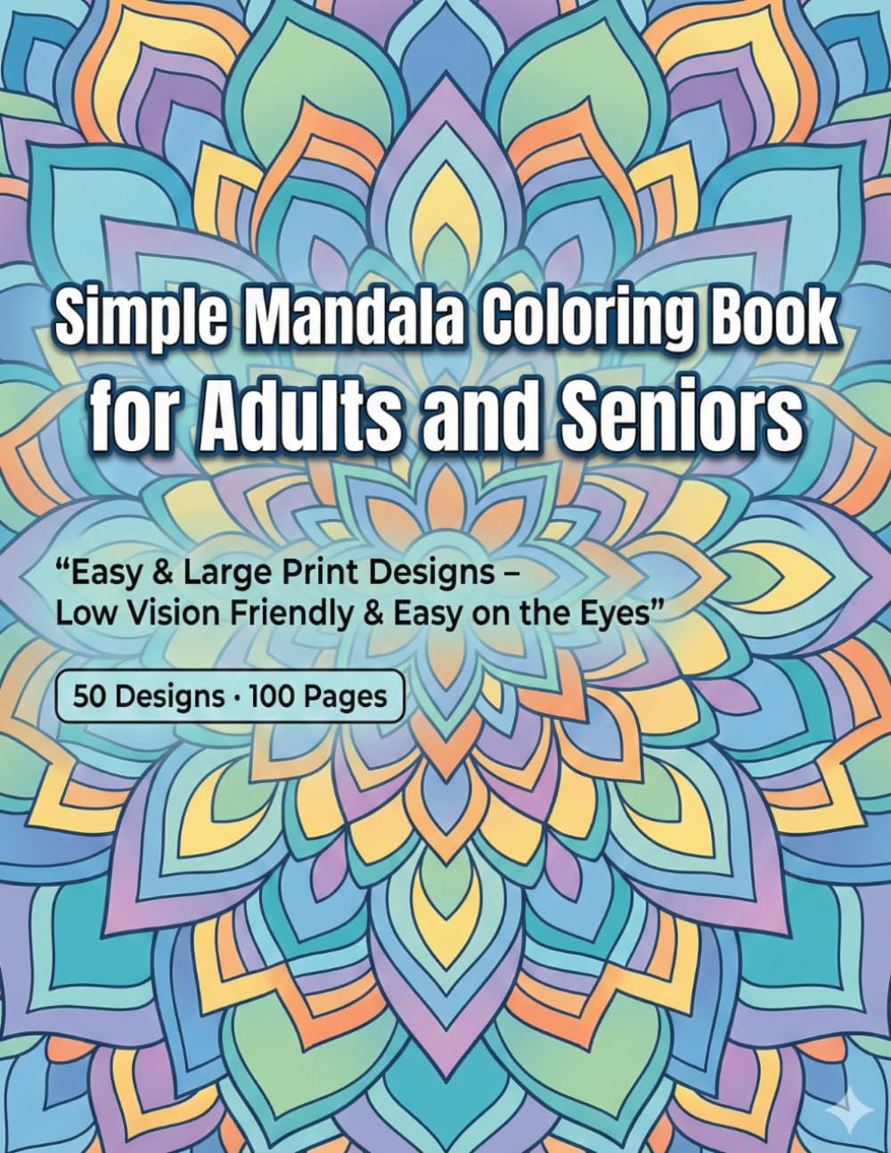 Simple Mandala Coloring Book for Adults and Seniors: Easy & Large Print Designs – Low Vision Friendly & Easy on the Eyes (Easy & Large Print Coloring for Seniors)