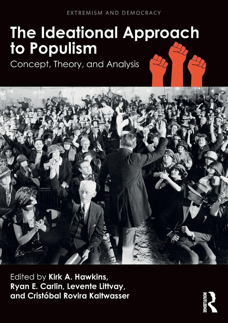 The Ideational Approach to Populism: Concept, Theory, and Analysis (Routledge Studies in Extremism and Democracy)