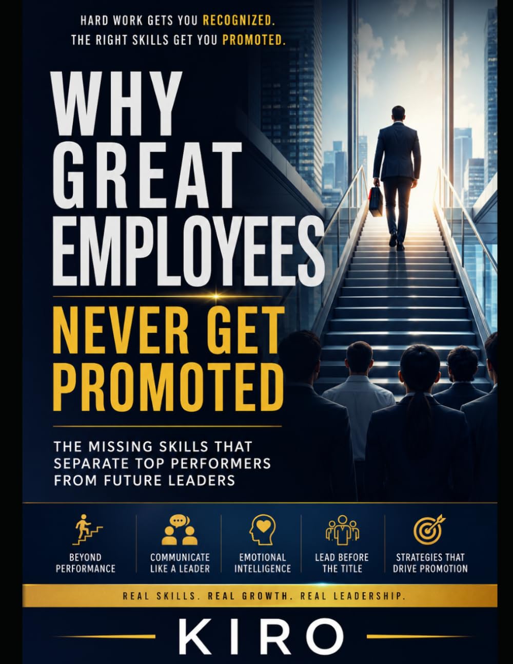 Why Great Employees Never Get Promoted: The Missing Skills That Separate Top Performers from Future Leaders
