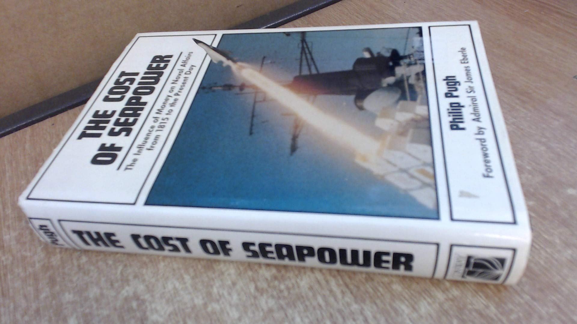 The Cost of Sea Power: The Influence of Money on Naval Affairs from 1815 to the Present Day