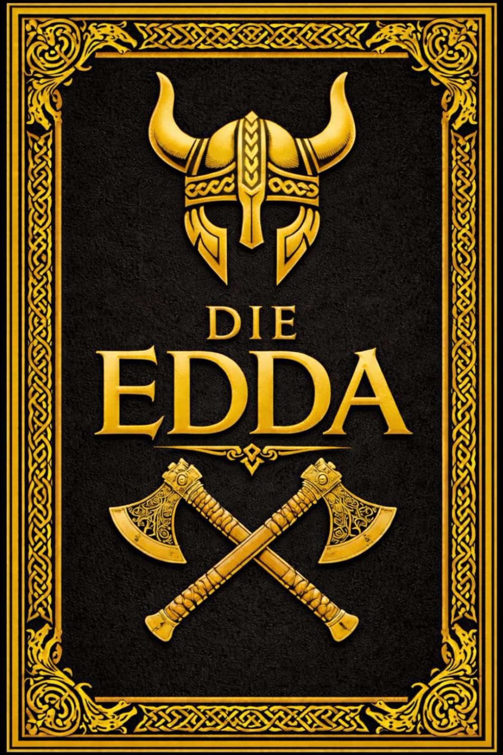 Die Edda : Die heiligen Gesänge und Mythen des alten Nordens Nordische Götter- und Heldensagen, Kosmogonie, Ragnarök und Urmythen der germanischen ... und in klassischem Deutsch übertragen