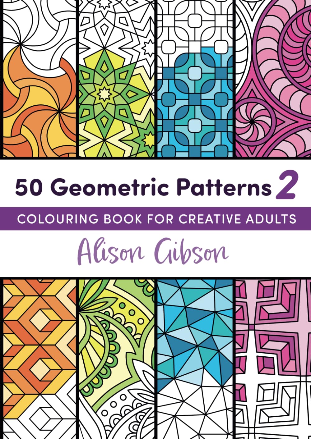 50 Geometric Patterns 2: Colouring Book For Creative Adults