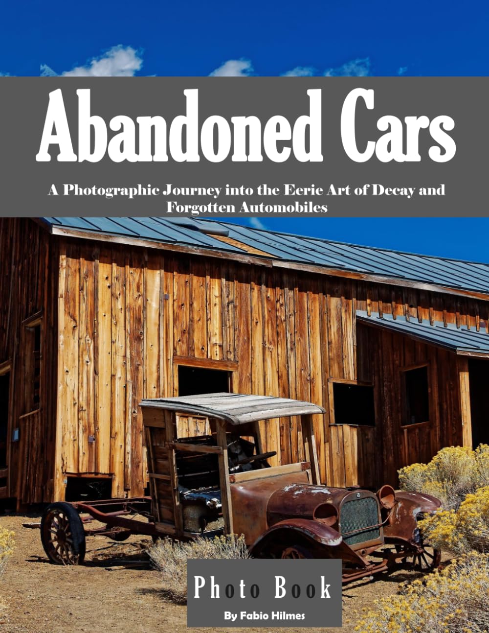 Abandoned Cars: The Nostalgic Beauty of Vehicles Left to Rust and Ruin (Coffee Table Photography Book)