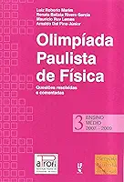 OPF - Olímpiada Paulista de Física: Ensino Médio, 2007-2009: Questões Resolvidas e Comentadas: Ensino Médio (Volume 3)