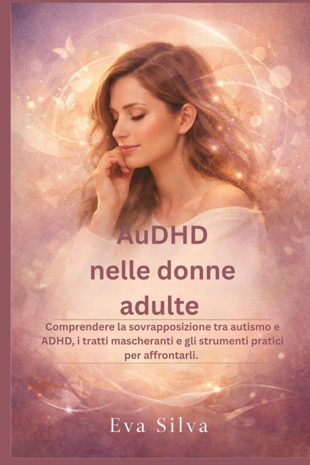 AuDHD nelle donne adulte: Comprendere la sovrapposizione tra autismo e ADHD, i tratti mascheranti e gli strumenti pratici per affrontarli.