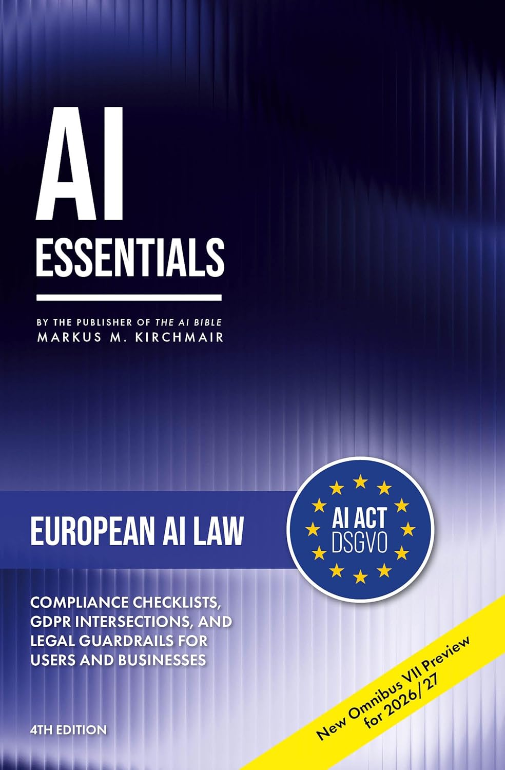 European AI Law: The EU AI Act, Copyright, and Liability - Understand the Rules and Use AI Legally: AI Regulation and GDPR 2026 - with Omnibus VII ... series on Artificial Intelligence Literacy)