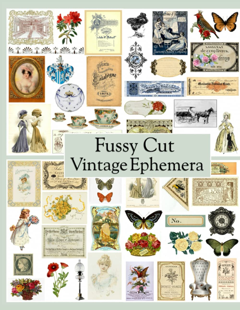 Fussy Cut Vintage Ephemera: For Junk Journals, Scrapbooks, Mixed Media, Collage, Cardmaking (Vintage Ephemera To Cut Out)
