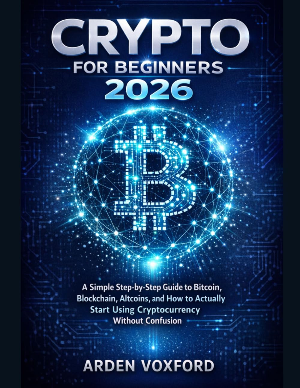 Crypto for Beginners 2026: A Simple Step‑by‑Step Guide to Bitcoin, Blockchain, Altcoins, and How to Actually Start Using Cryptocurrency Without Confusion