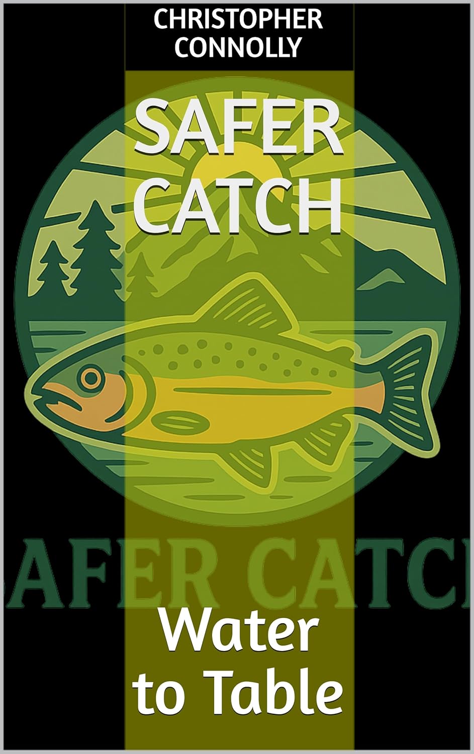 Safer Catch: Water to Table (Culinary Systems Science)      Kindle Edition