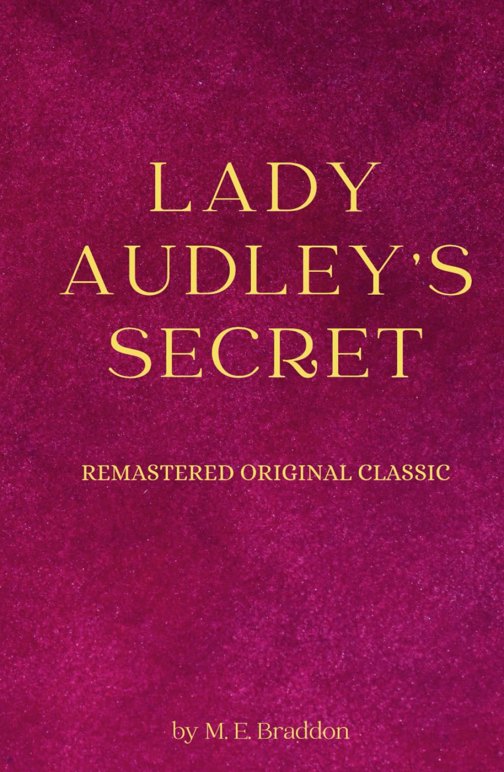 Lady Audley's Secret: Remastered Original Classic