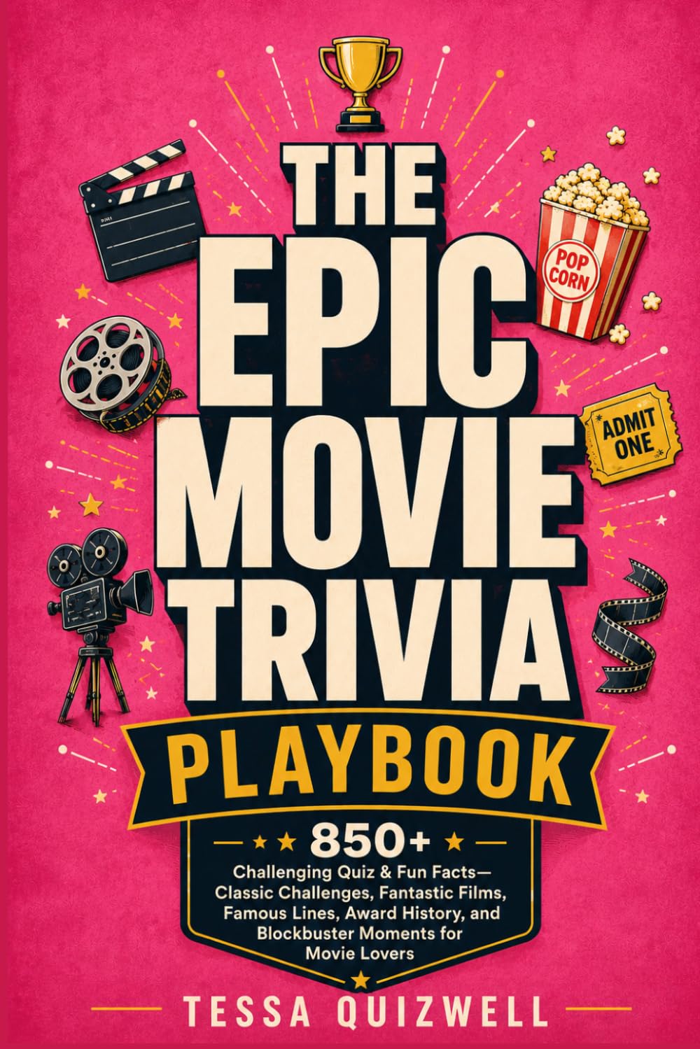 EPIC MOVIE TRIVIA PLAYBOOK: 850+ Challenging Quiz & Fun Facts—Classic Challenges, Fantastic Films, Famous Lines, Award History, and Blockbuster Moments for Movie Lovers