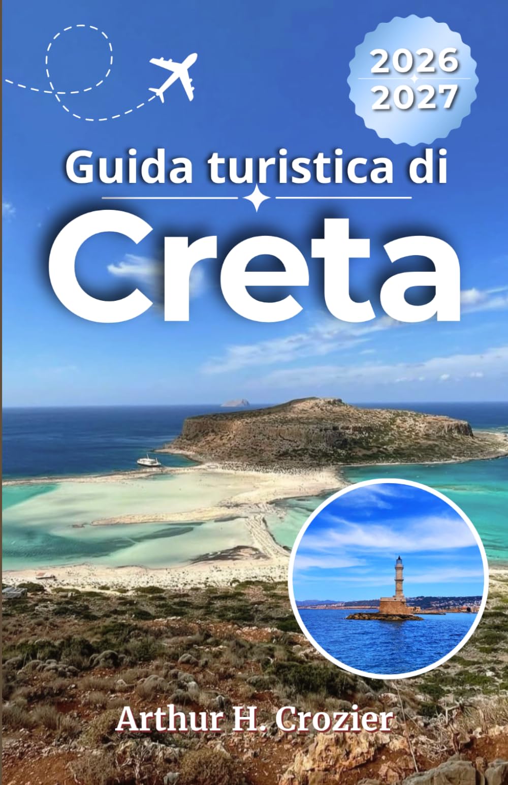Guida turistica di Creta 2026-2027: Scegli dove alloggiare, confronta spiagge, siti archeologici, percorsi in auto, ristoranti, villaggi e itinerari pratici di 3, 5, 7 e 10 giorni