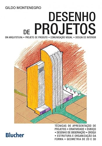 Desenho de Projetos: em Arquitetura, Projeto de Produto, Comunicação Visual e Design de Interior