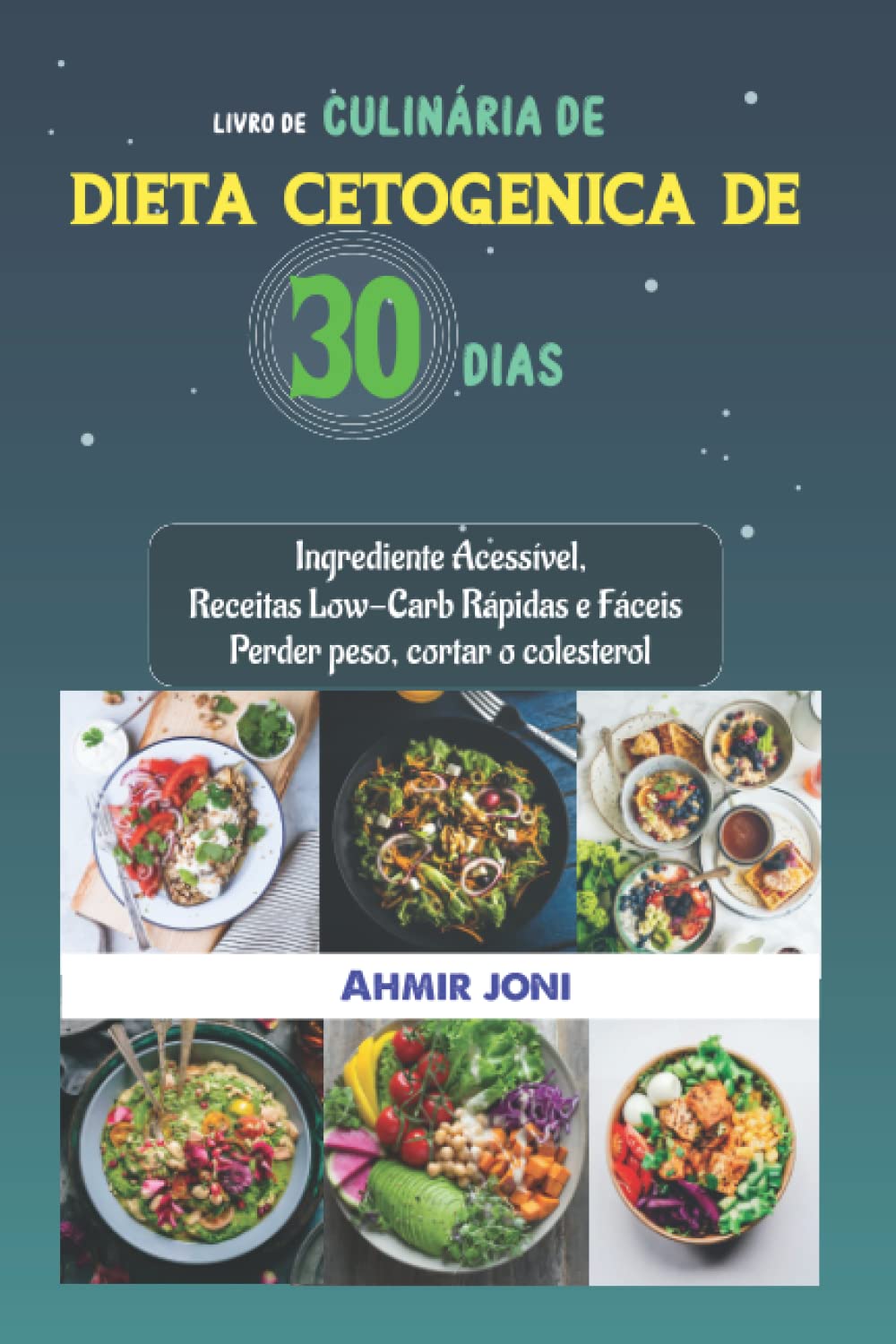 LIVRO DE CULINÁRIA DE DIETA CETOGÊNICA DE 30 DIAS: Ingrediente Acessível, Receitas Low-Carb Rápidas e Fáceis | Perder peso, cortar o colesterol