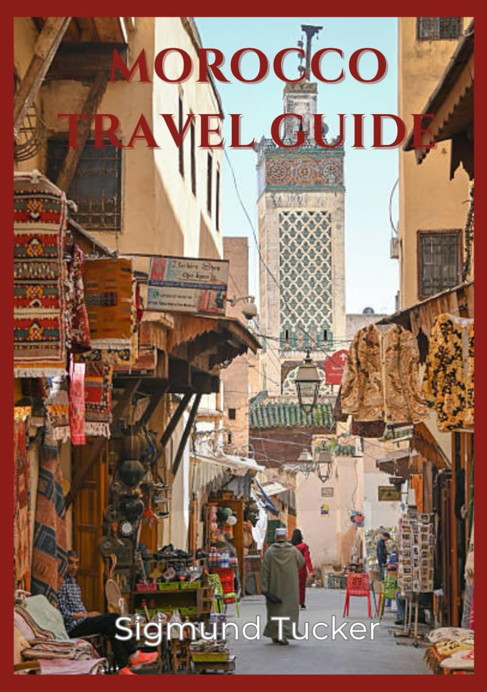 Morocco travel guide 2026: A First-Timer’s Guide to Culture, Cities, Deserts & Timeless Traditions