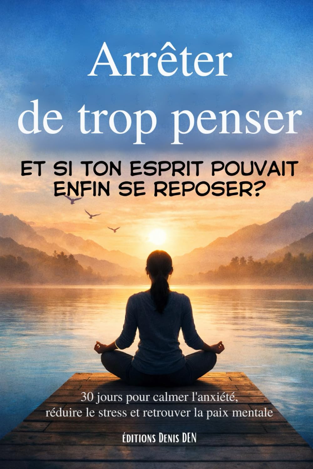 Arrêter de trop penser: 30 jours pour calmer l’anxiété, réduire le stress et retrouver la paix mentale