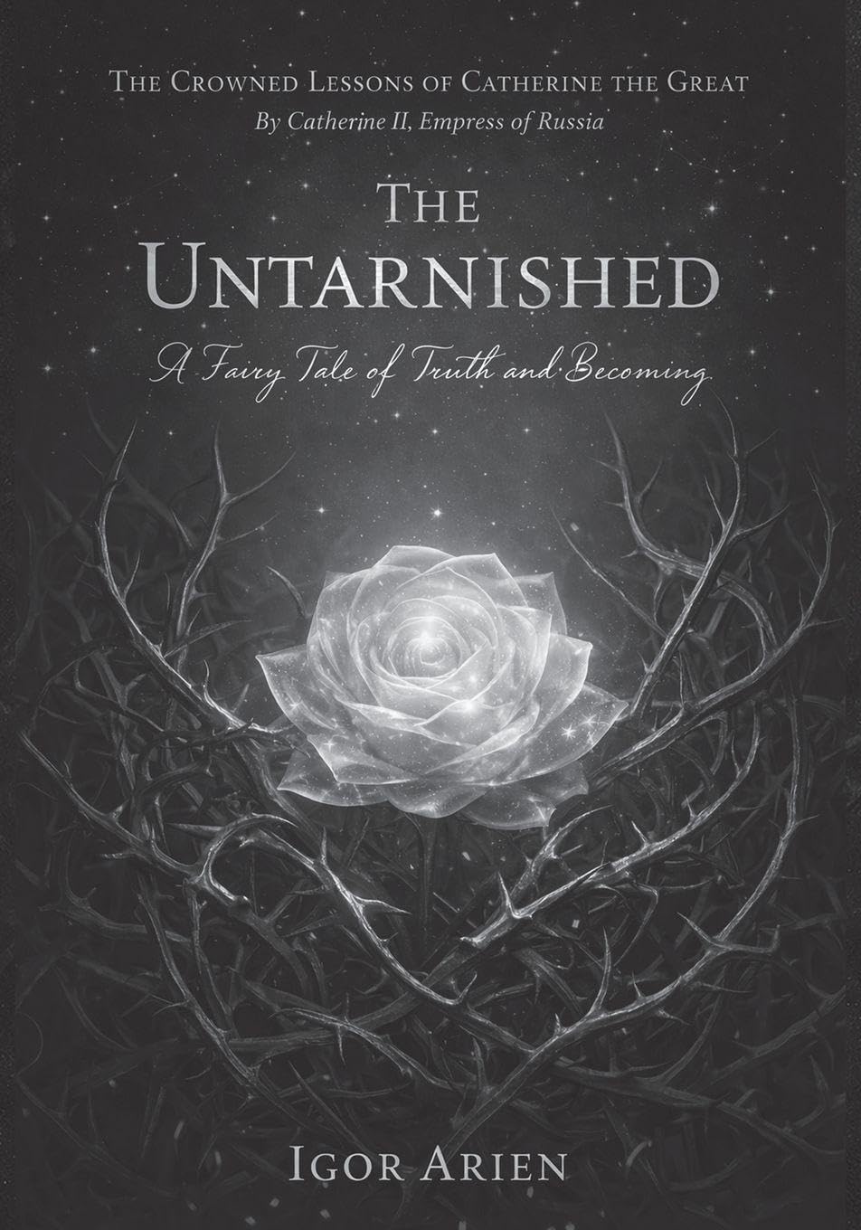 The Untarnished: A Fairy Tale of Truth and Becoming: 1 (The Crowned Lessons of Catherine the Great)
