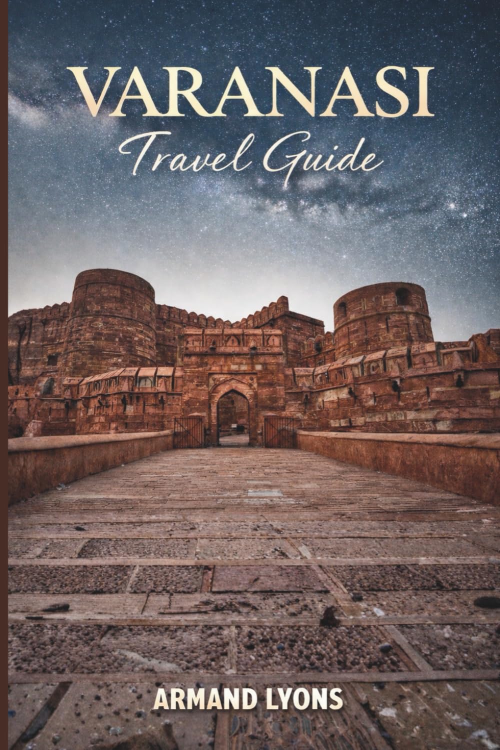 VARANASI Travel Guide 2026: Your complete travel guide to Varanasi’s Rich culture, stunning landscape and unforgettable adventure