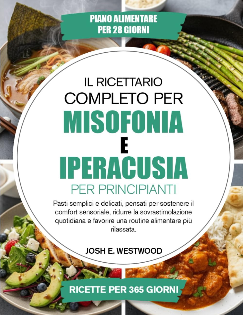 Il Ricettario Completo Per Misofonia E Iperacusia – Per Principianti: Pasti semplici e delicati, pensati per sostenere il comfort sensoriale, ridurre ... una routine alimentare più rilassata.