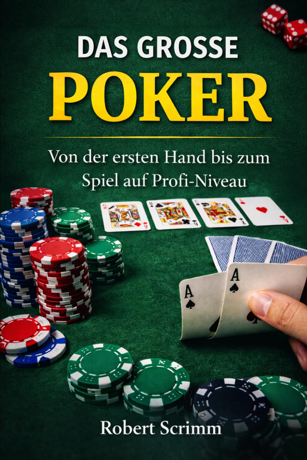 DAS KOMPLETTE POKER-BUCH: Vom ersten Blatt bis zum professionellen Spiel