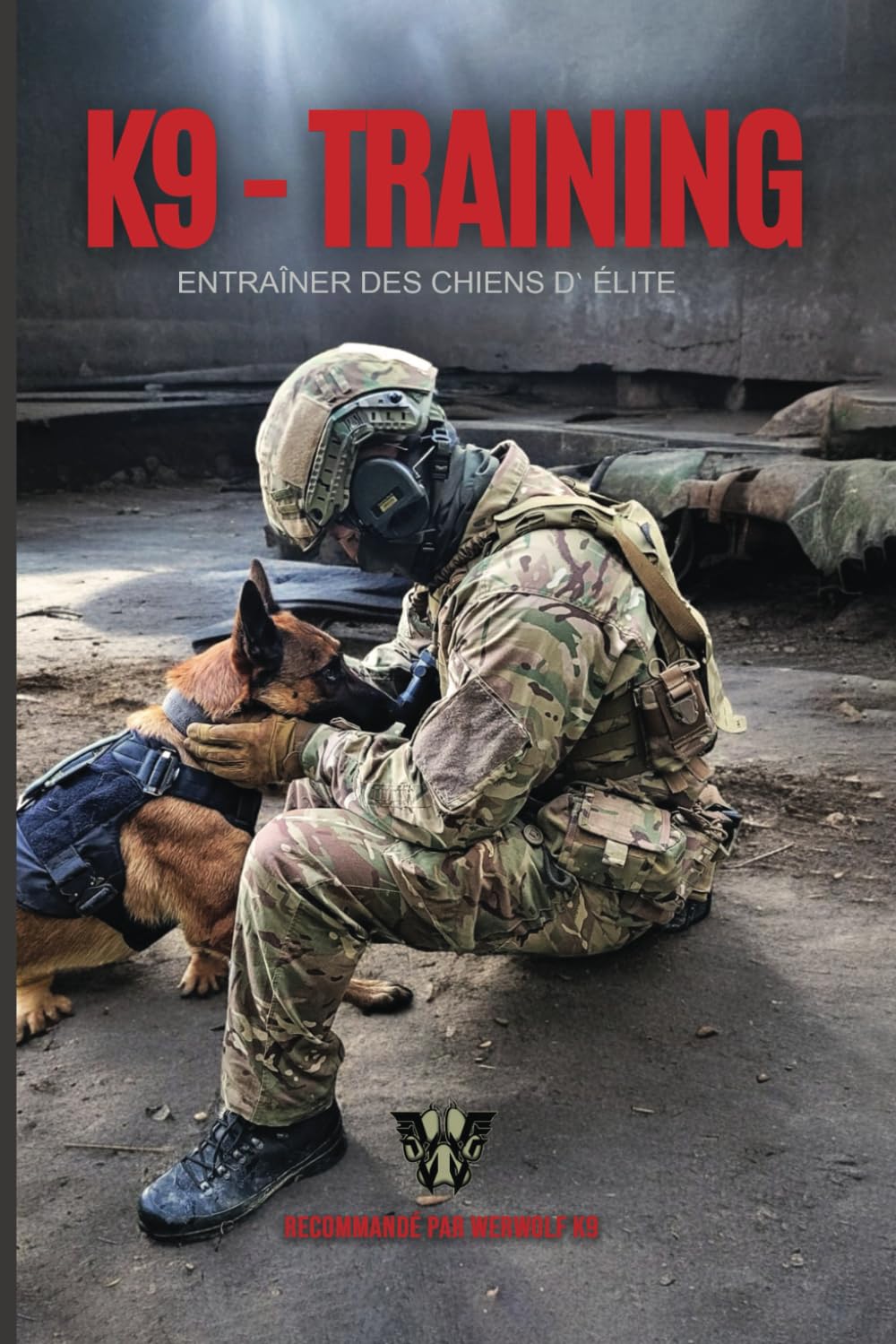 K9 - Training - Entraîner des chiens d` élite: Dresser des chiens d'élite