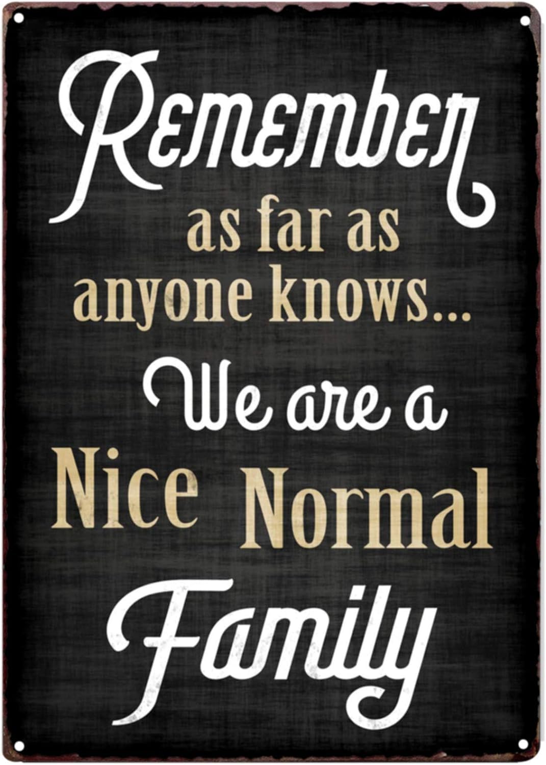 Nuboxx Remember As Far As Anyone Knows We Are A Nice Normal Family Family Tin Sign Decoration Ideas Funny Home Bathroom Signs Tin Poster Patio Bar Man Cave 8X12 Inches