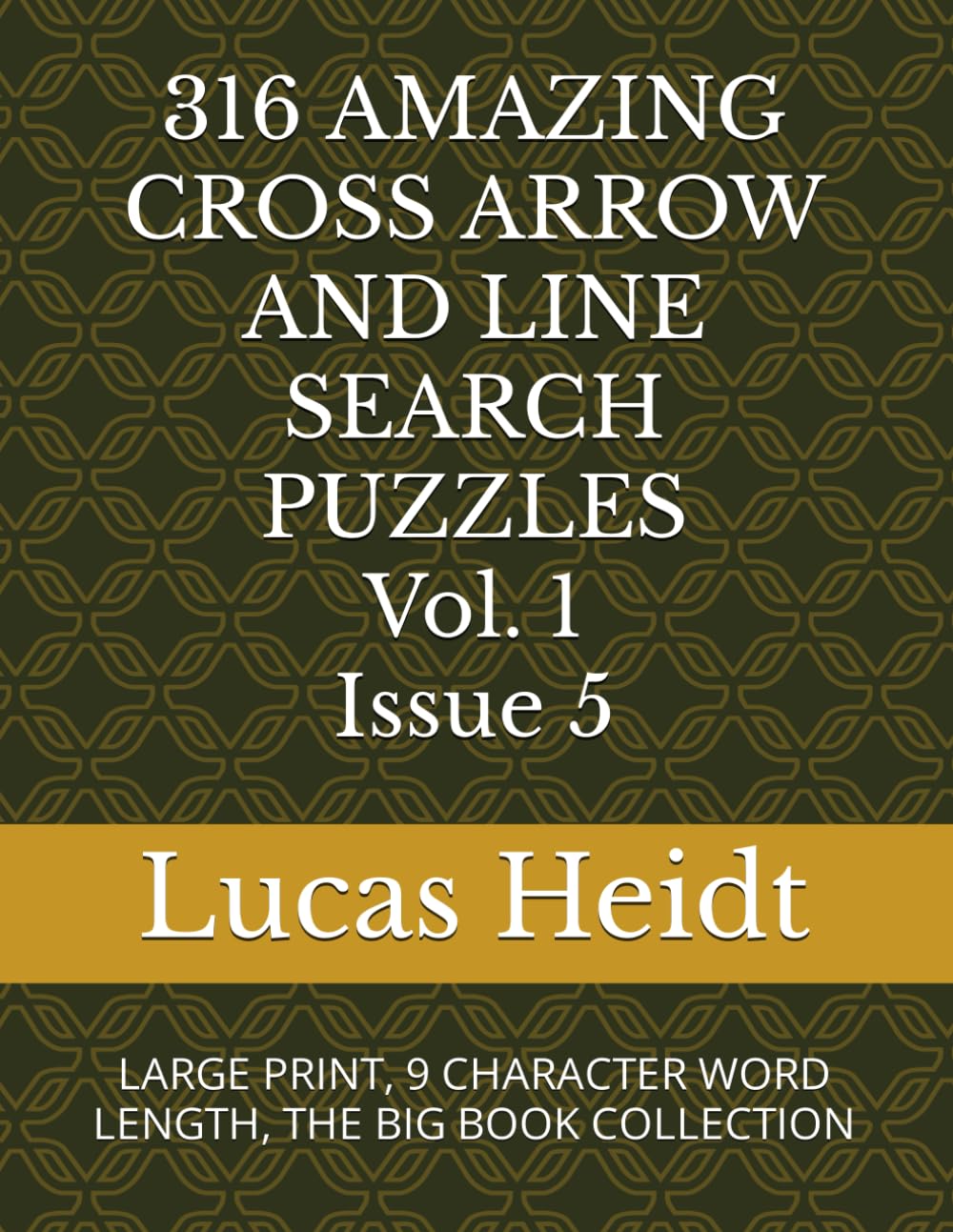 316 AMAZING CROSS ARROW AND LINE SEARCH PUZZLES, Vol. 1 / Issue 5: LARGE PRINT, 9 CHARACTER WORD LENGTH, THE BIG BOOK COLLECTION