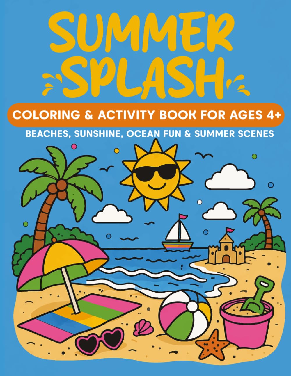 SUMMER SPLASH: Coloring & Activity Book For Ages 4+ | Beaches, Sunshine, Ocean Fun & Summer Scenes