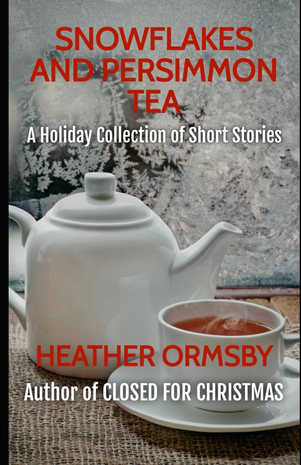Snowflakes and Persimmon Tea: A Holiday Collection of Short Stories