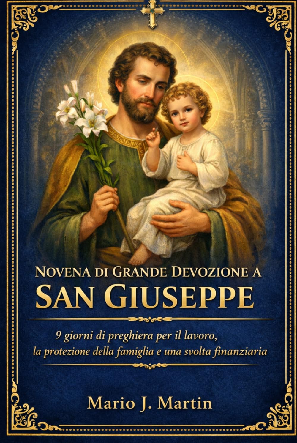 NOVENA DI GRANDE DEVOZIONE A SAN GIUSEPPE: 9 giorni di preghiera per il lavoro, la protezione della famiglia e una svolta finanziaria.
