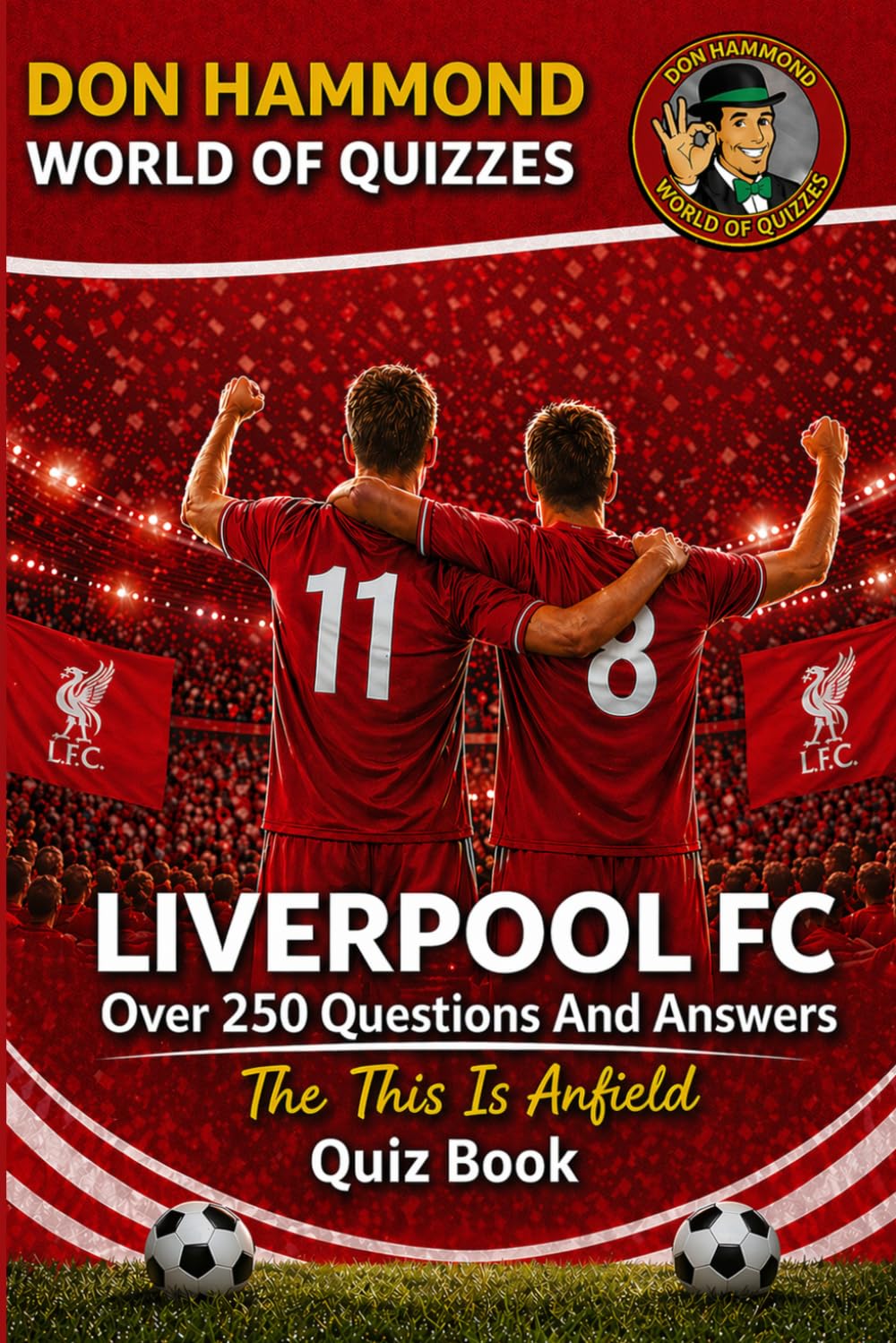 Liverpool FC: The This Is Anfield Quiz Book: : A Liverpool Quiz Book with Over 250 Questions & Answers – The Perfect Liverpool Gift for True Reds Fans (Don Hammond World Of Quizzes)