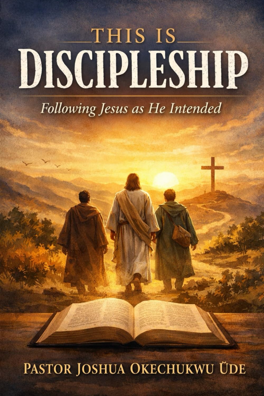 THIS IS DISCIPLESHIP: Following Jesus as He Intended A Call to Wholehearted Faith, Obedient Living, and Faithful Mission