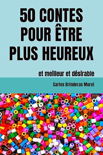 50 CONTES POUR ÊTRE PLUS HEUREUX: et meilleur et désirable