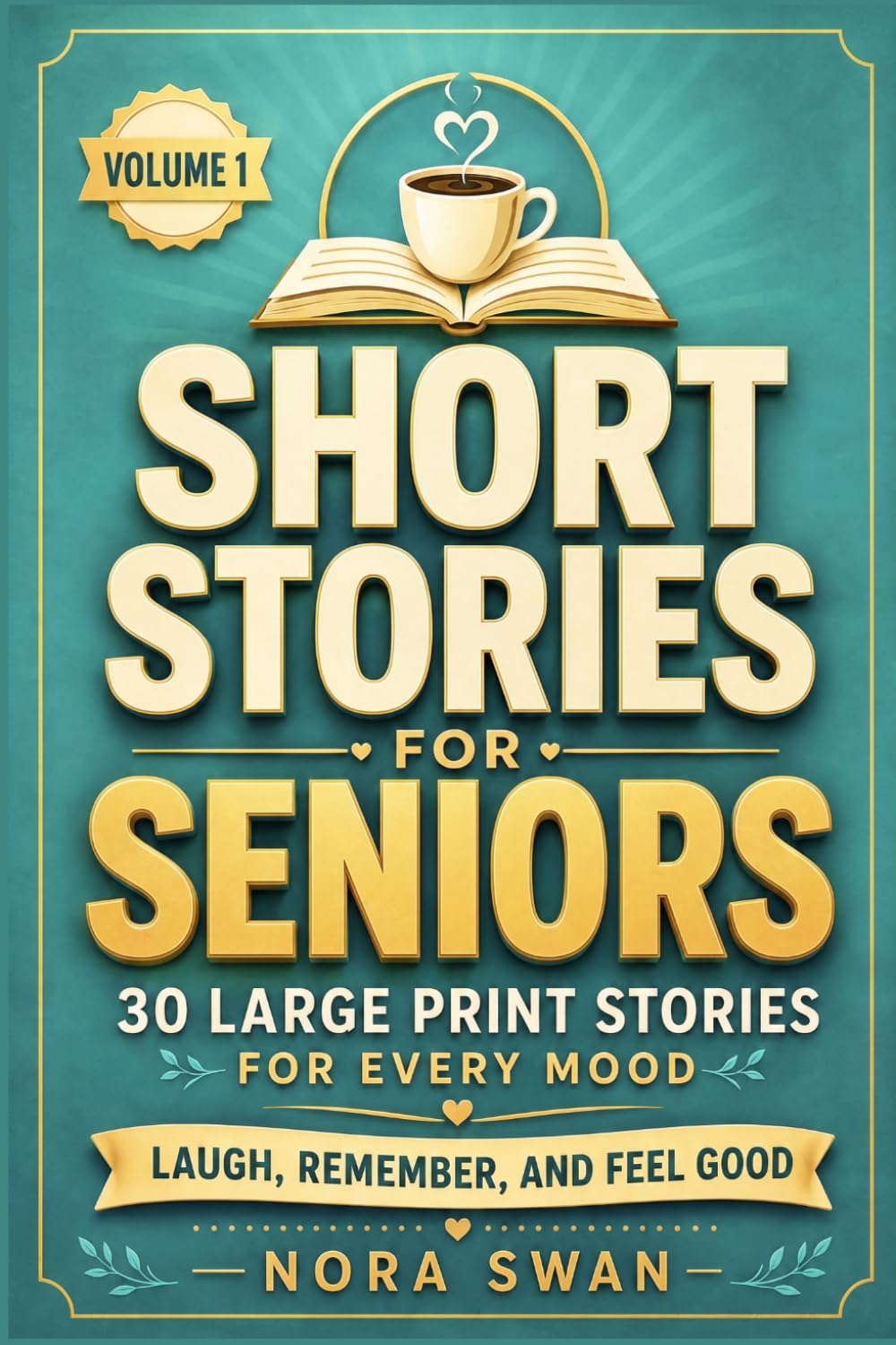 Short Stories for Seniors: Laugh, Remember, and Feel Good - 30 Large Print Stories for Every Mood, Volume 1 (Short Stories for Seniors: A Coffee and a Story Collection)
