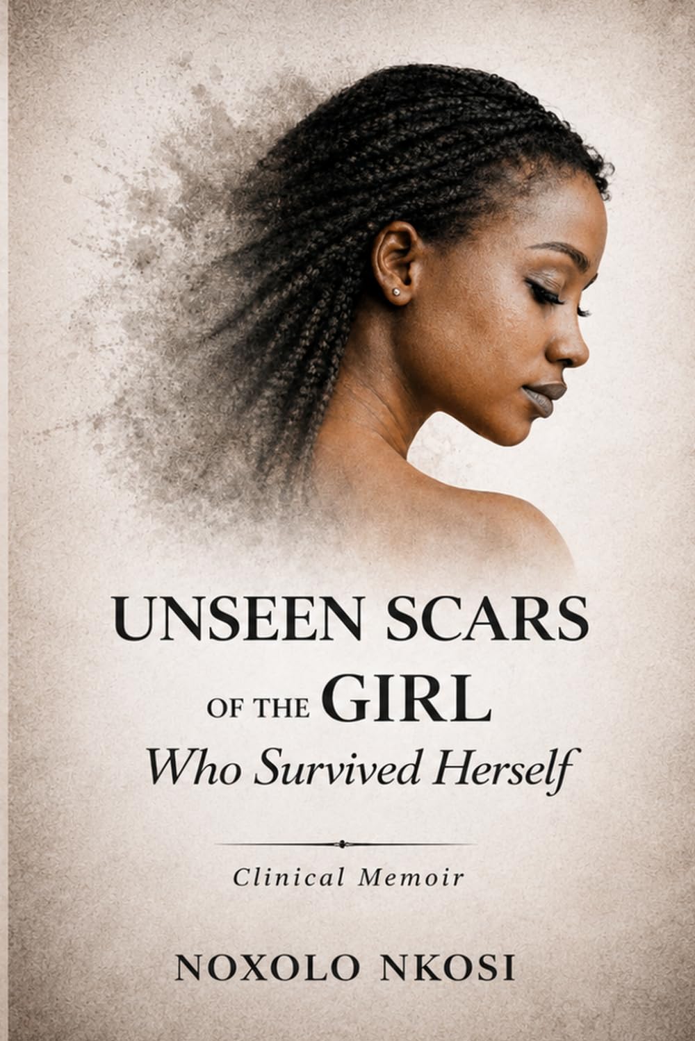The Unseen Scars of the Girl Who Survived Herself: A Clinical Memoir