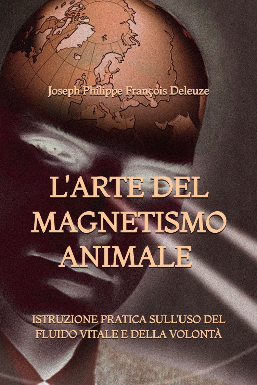 L'Arte del Magnetismo Animale: Istruzione Pratica sull'uso del Fluido Vitale e della Volontà