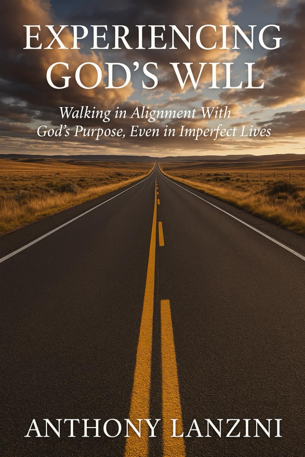 Experiencing God's Will: Walking in Alignment with God’s Purpose, Even in Imperfect Lives (The Awakening Arc)