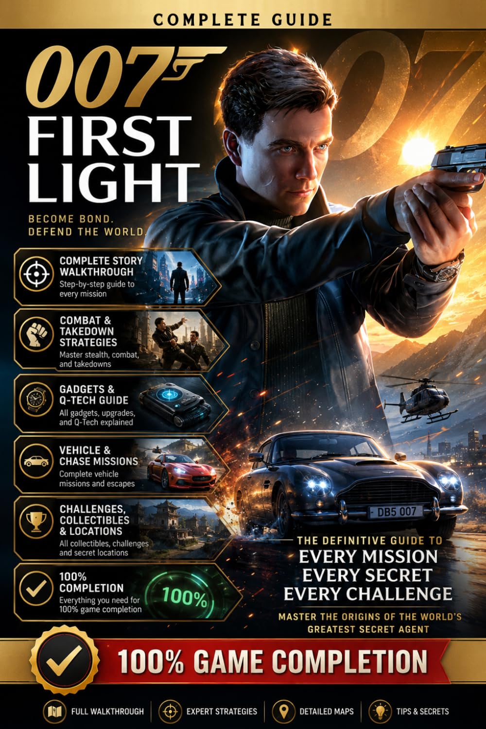 007 First Light: The Complete Spy Operations Strategy Guide: Official Walkthrough, Stealth Tactics, Gadgets, Secrets, Collectibles, Challenges and 100% Game Completion