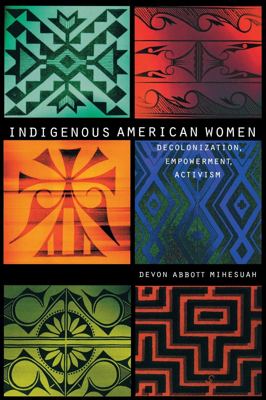 Indigenous American Women: Decolonization, Empowerment, Activism (Contemporary Indigenous Issues)