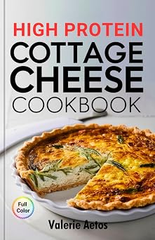 High Protein Cottage Cheese Cookbook Simple and Delicious Cottage Cheese Recipes for Energy and Healthy Living