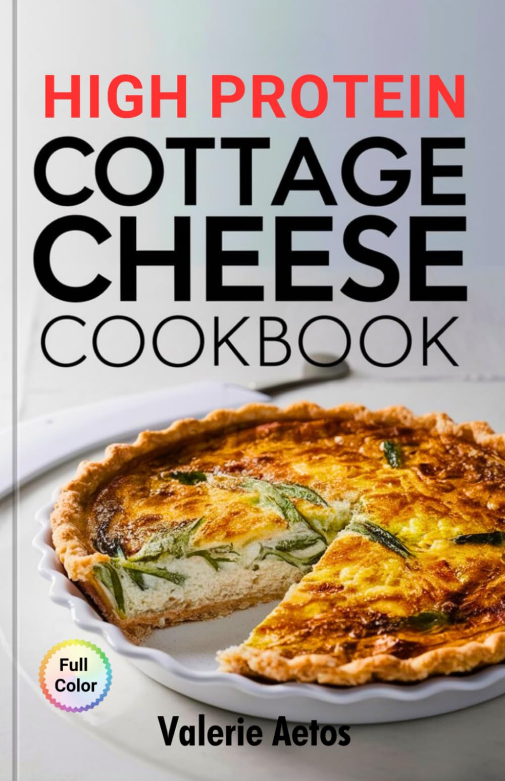 High Protein Cottage Cheese Cookbook: Simple and Delicious Cottage Cheese Recipes for Energy and Healthy Living