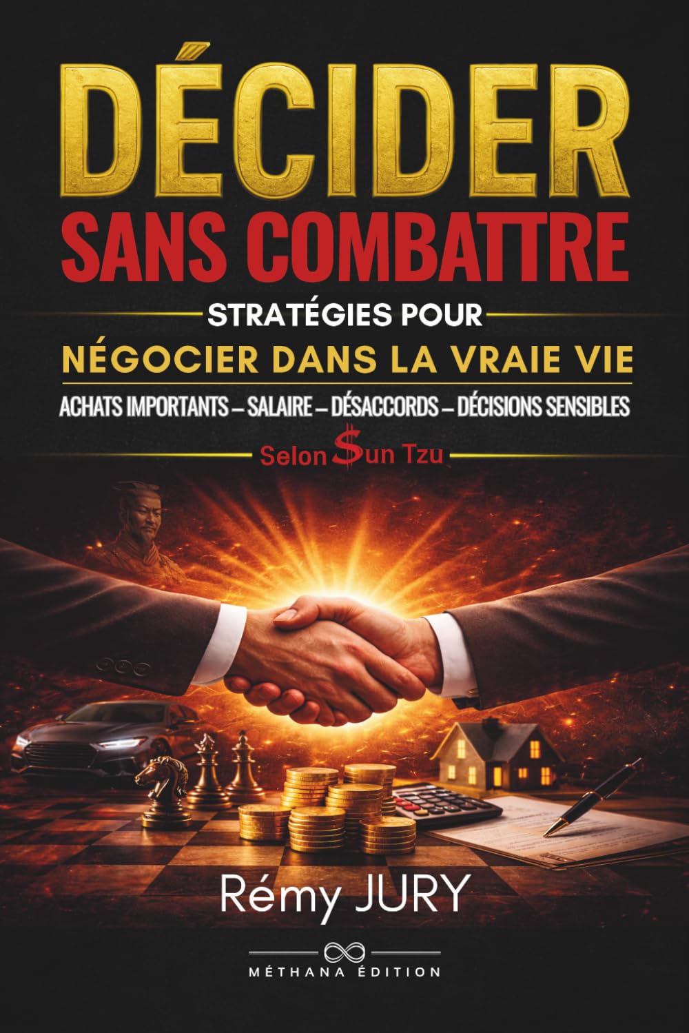 DÉCIDER SANS COMBATTRE: Les stratégies de Sun Tzu inspirées de la communication non violente pour négocier et construire un accord sans conflit dans la vraie vie