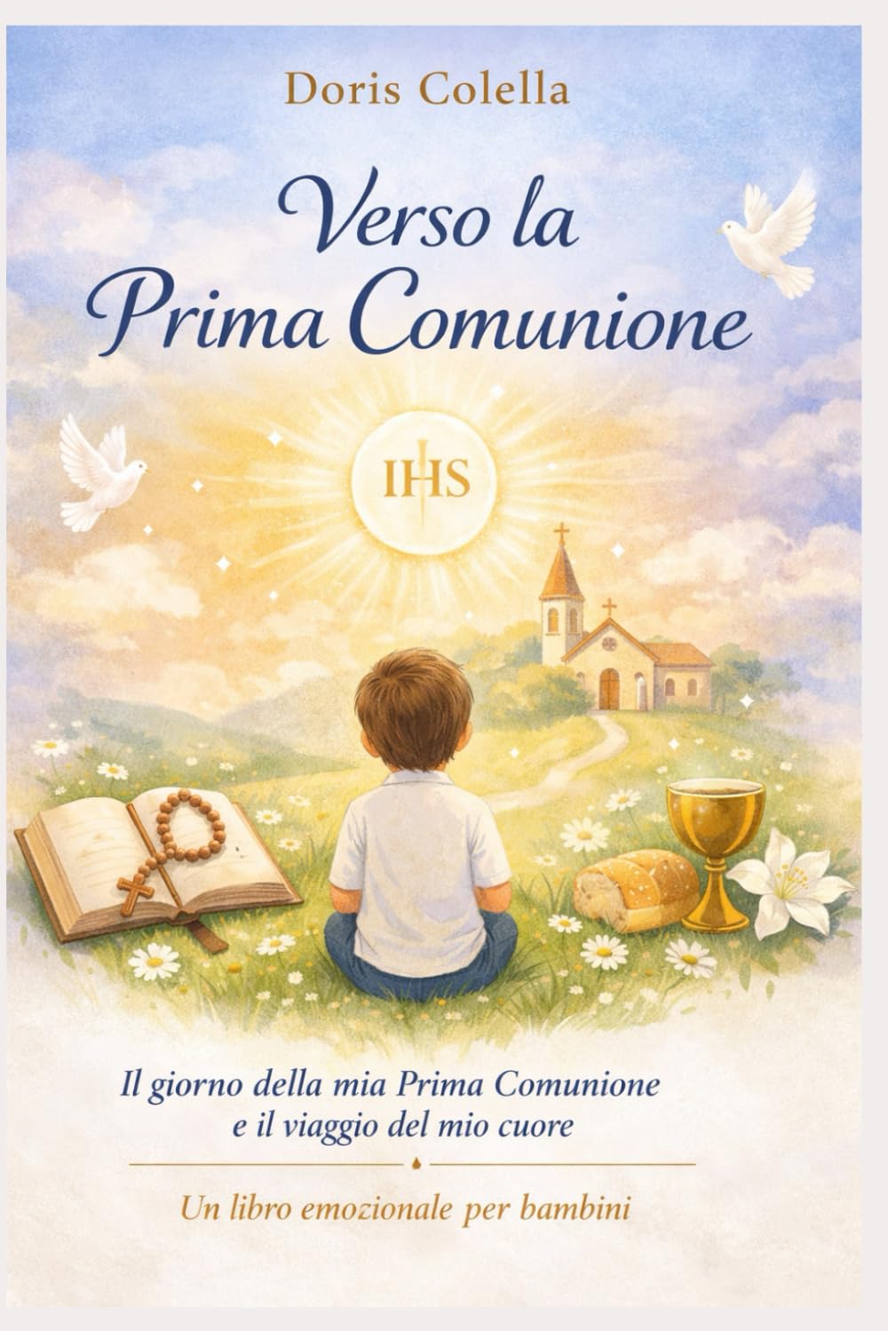 Verso la Prima Comunione: Il giorno della mia Prima Comunione e il viaggio del mio cuore. Un libro emozionale per bambini sul significato della ... spirituale e le emozioni del grande giorno